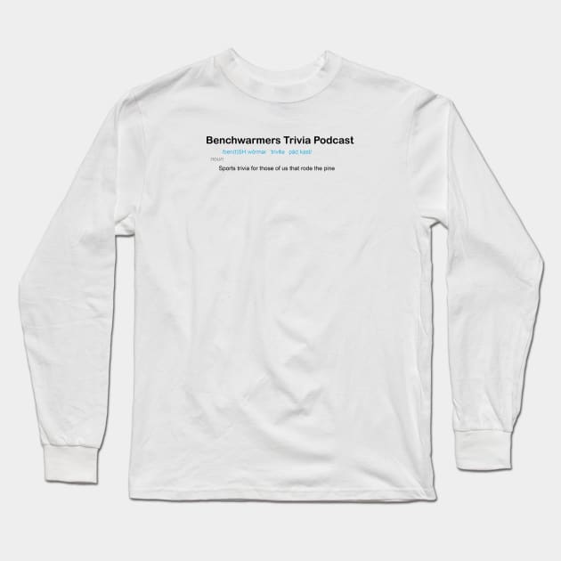 Benchwarmers Trivia Podcast Definition Long Sleeve T-Shirt by Benchwarmers Trivia Podcast